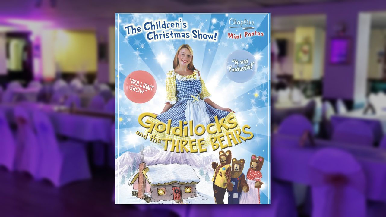 Chaplin's Pantos: Goldilocks and the Three Bears - Roffey Club - Horsham Event
