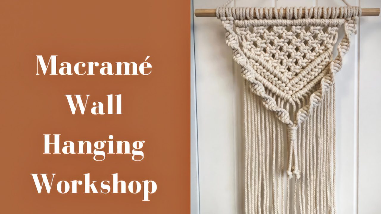 Macramé Wall Hanging Workshop - Leonardslee Gardens - Horsham Event